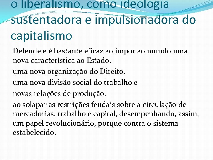 o liberalismo, como ideologia sustentadora e impulsionadora do capitalismo Defende e é bastante eficaz