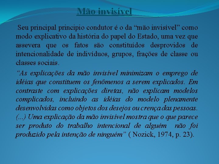 Mão invisível Seu principal principio condutor é o da “mão invisível” como modo explicativo