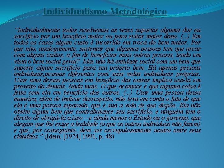 Individualismo Metodológico “Individualmente todos resolvemos as vezes suportar alguma dor ou sacrifício por um