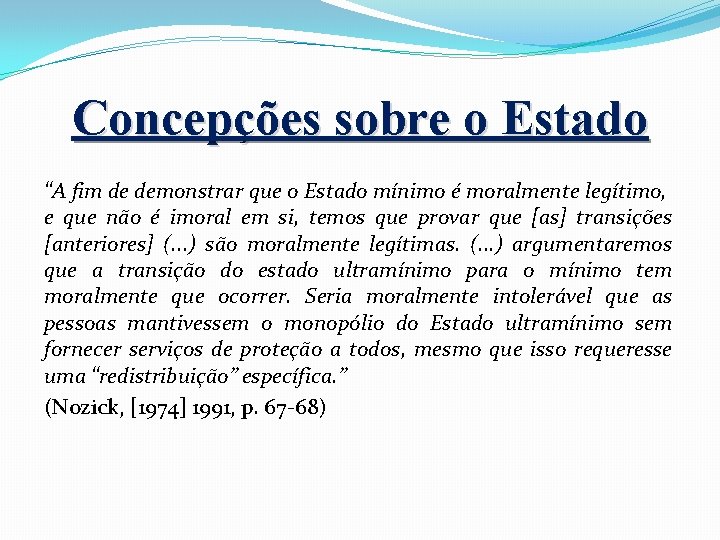 Concepções sobre o Estado “A fim de demonstrar que o Estado mínimo é moralmente