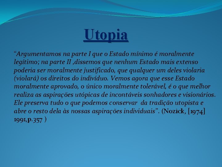 Utopia “Argumentamos na parte I que o Estado mínimo é moralmente legítimo; na parte