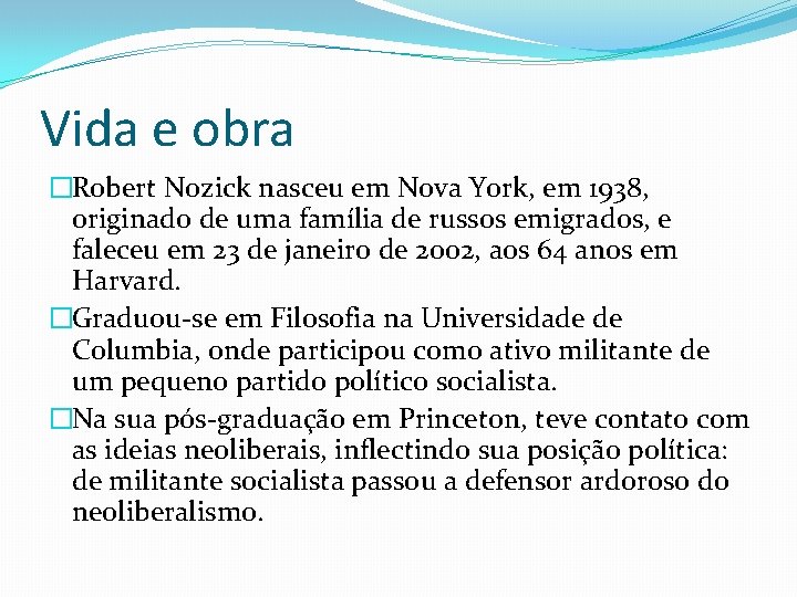 Vida e obra �Robert Nozick nasceu em Nova York, em 1938, originado de uma