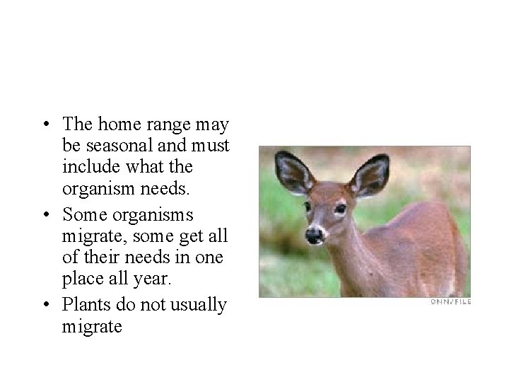  • The home range may be seasonal and must include what the organism