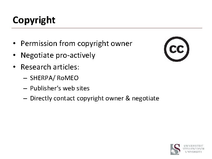 Copyright • Permission from copyright owner • Negotiate pro-actively • Research articles: – SHERPA/