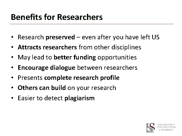 Benefits for Researchers • • Research preserved – even after you have left US