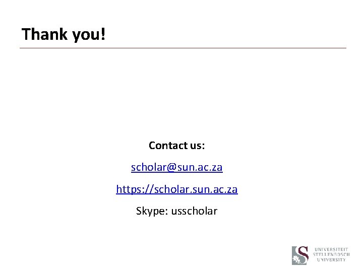 Thank you! Contact us: scholar@sun. ac. za https: //scholar. sun. ac. za Skype: usscholar