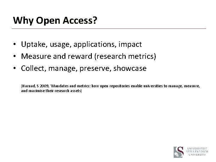 Why Open Access? • Uptake, usage, applications, impact • Measure and reward (research metrics)