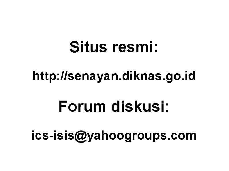 Situs resmi: http: //senayan. diknas. go. id Forum diskusi: ics-isis@yahoogroups. com 