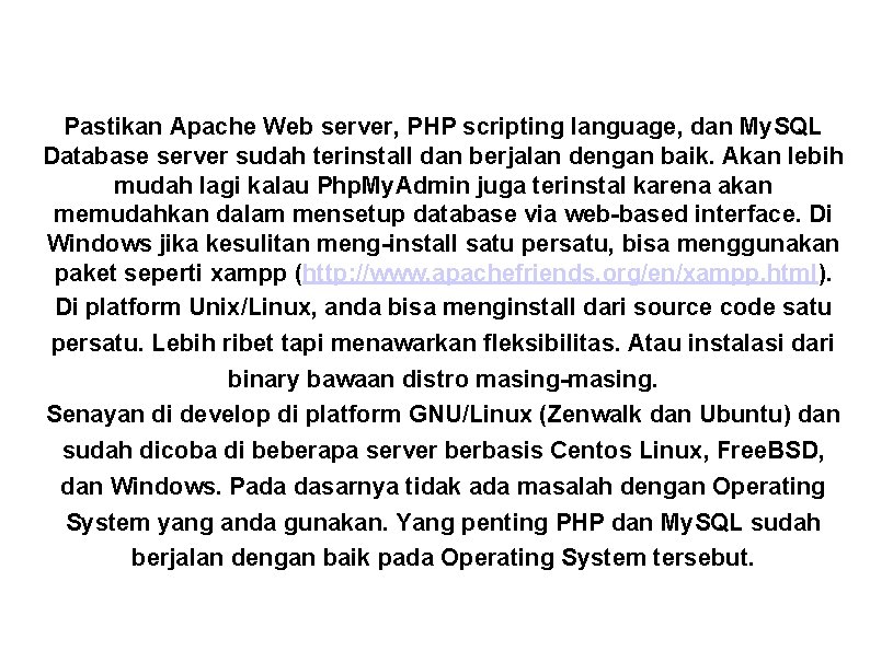 Pastikan Apache Web server, PHP scripting language, dan My. SQL Database server sudah terinstall