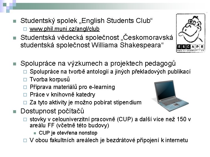 n Studentský spolek „English Students Club“ ¨ www. phil. muni. cz/angl/club n Studentská vědecká