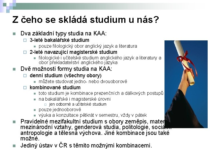 Z čeho se skládá studium u nás? n Dva základní typy studia na KAA: