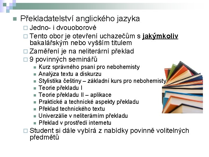 n Překladatelství anglického jazyka ¨ Jedno- i dvouoborové ¨ Tento obor je otevření uchazečům