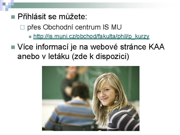 n Přihlásit se můžete: ¨ přes Obchodní centrum IS MU n n http: //is.