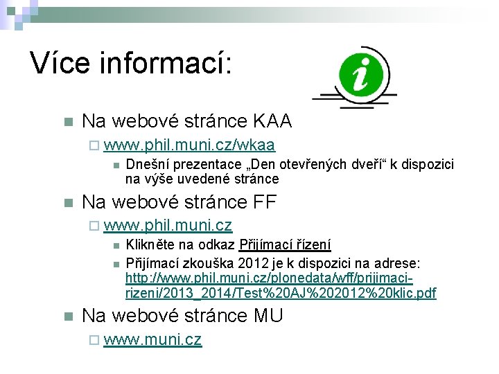 Více informací: n Na webové stránce KAA ¨ www. phil. muni. cz/wkaa n Dnešní