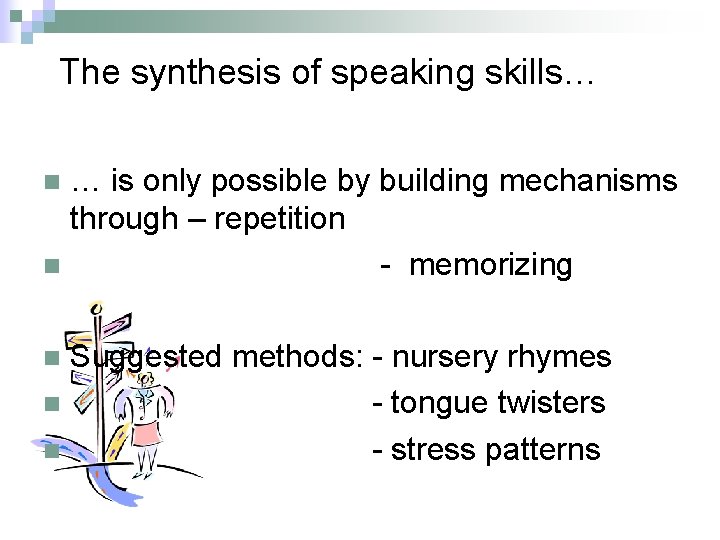 The synthesis of speaking skills… … is only possible by building mechanisms through –