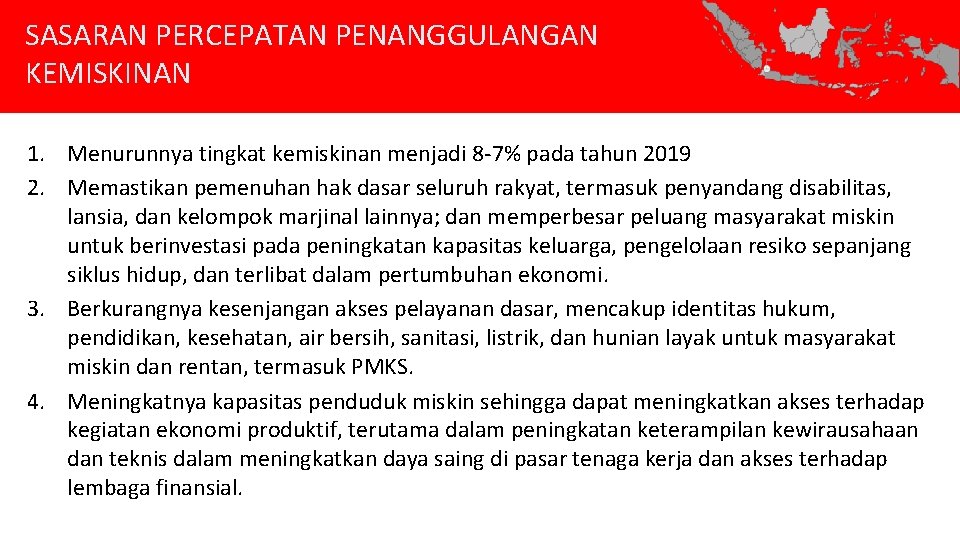 SASARAN PERCEPATAN PENANGGULANGAN KEMISKINAN 1. Menurunnya tingkat kemiskinan menjadi 8 -7% pada tahun 2019