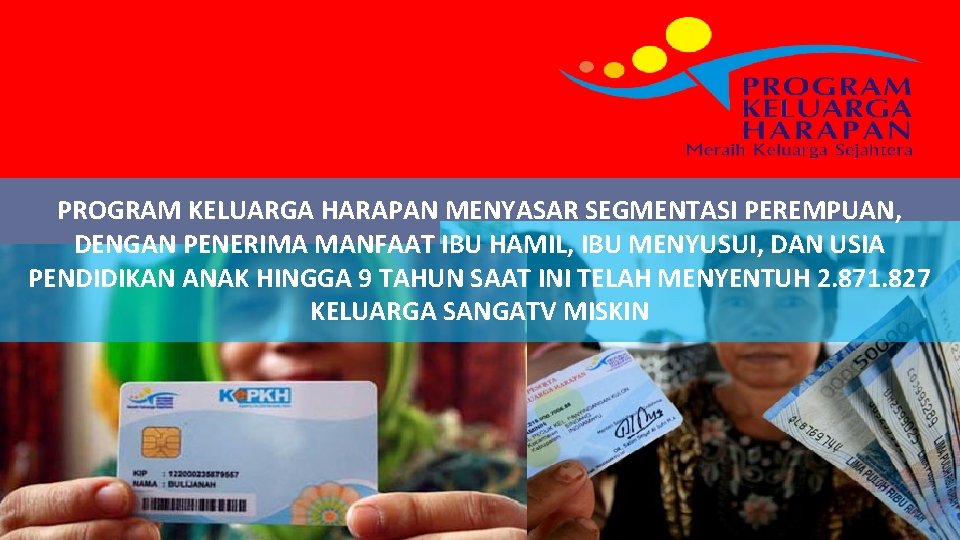 PROGRAM KELUARGA HARAPAN MENYASAR SEGMENTASI PEREMPUAN, DENGAN PENERIMA MANFAAT IBU HAMIL, IBU MENYUSUI, DAN