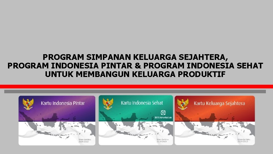 PROGRAM SIMPANAN KELUARGA SEJAHTERA, PROGRAM INDONESIA PINTAR & PROGRAM INDONESIA SEHAT UNTUK MEMBANGUN KELUARGA