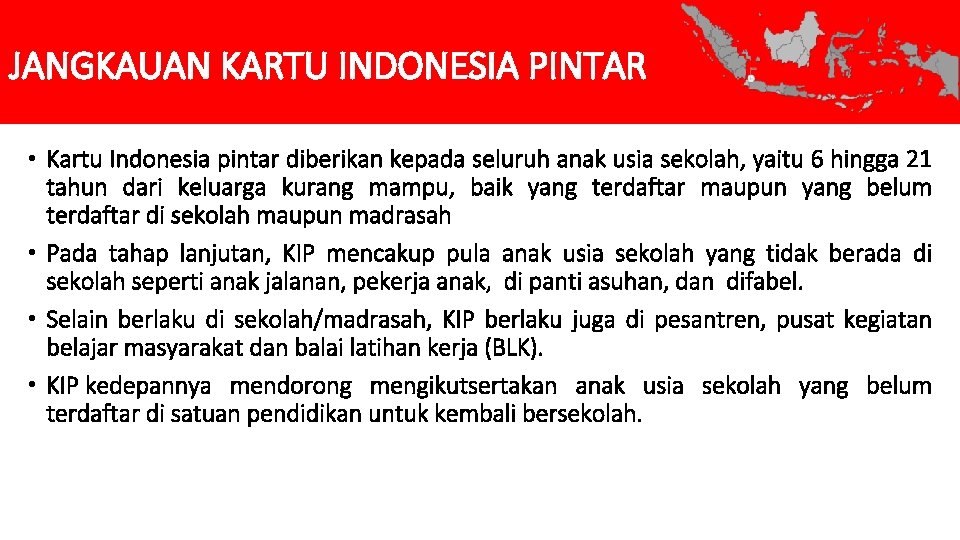 JANGKAUAN KARTU INDONESIA PINTAR • Kartu Indonesia pintar diberikan kepada seluruh anak usia sekolah,