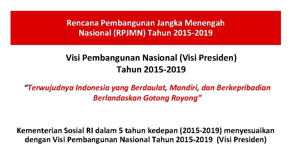 Rencana Pembangunan Jangka Menengah Nasional (RPJMN) Tahun 2015 -2019 Visi Pembangunan Nasional (Visi Presiden)