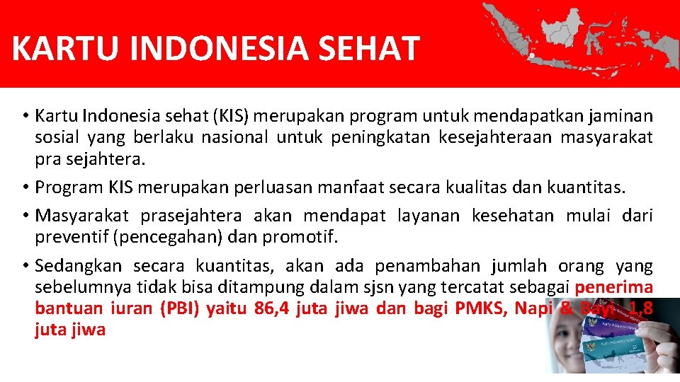KARTU INDONESIA SEHAT • Kartu Indonesia sehat (KIS) merupakan program untuk mendapatkan jaminan sosial