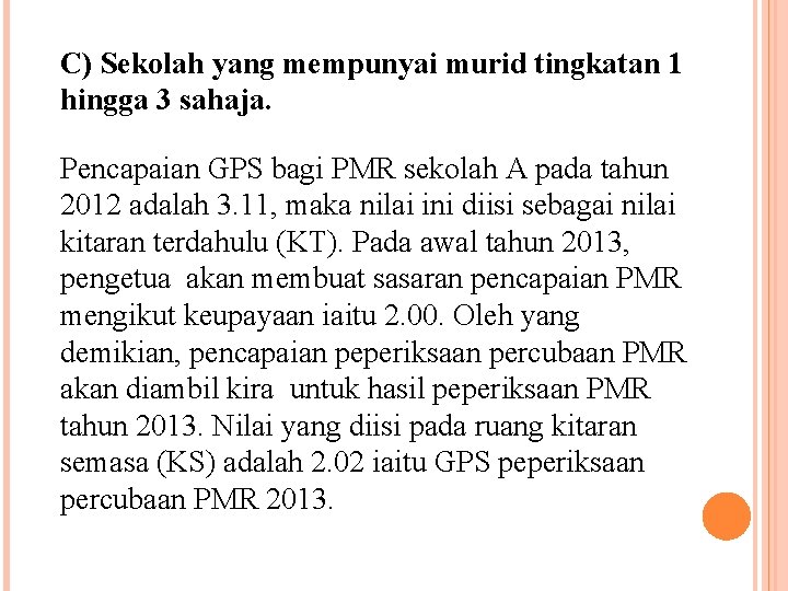 C) Sekolah yang mempunyai murid tingkatan 1 hingga 3 sahaja. Pencapaian GPS bagi PMR