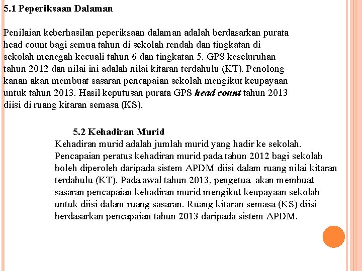 5. 1 Peperiksaan Dalaman Penilaian keberhasilan peperiksaan dalaman adalah berdasarkan purata head count bagi