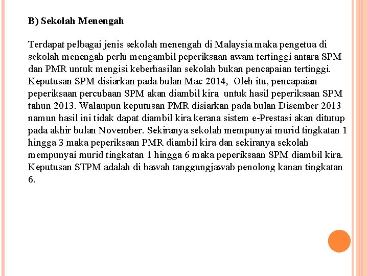 B) Sekolah Menengah Terdapat pelbagai jenis sekolah menengah di Malaysia maka pengetua di sekolah