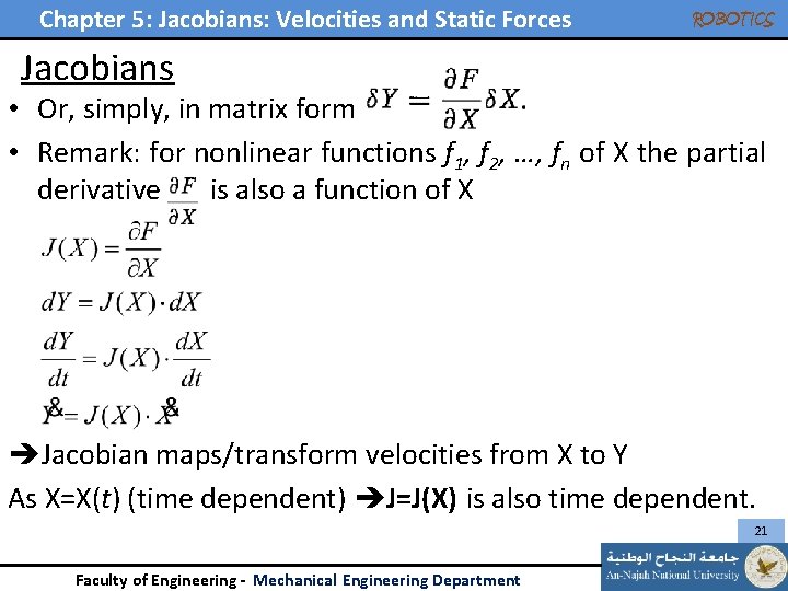 Chapter 5: Jacobians: Velocities and Static Forces ROBOTICS Jacobians • Or, simply, in matrix Chapter 5: Jacobians: Velocities and Static Forces ROBOTICS Jacobians • Or, simply, in matrix