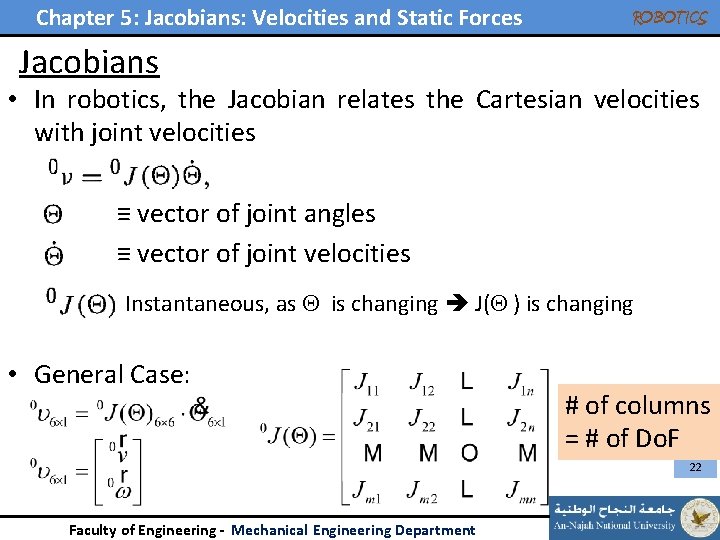 Chapter 5: Jacobians: Velocities and Static Forces ROBOTICS Jacobians • In robotics, the Jacobian Chapter 5: Jacobians: Velocities and Static Forces ROBOTICS Jacobians • In robotics, the Jacobian