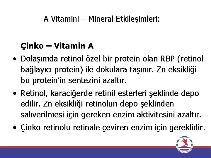A Vitamini – Mineral Etkileşimleri: Çinko – Vitamin A • Dolaşımda retinol özel bir