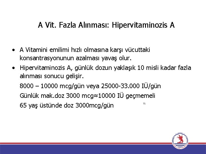 A Vit. Fazla Alınması: Hipervitaminozis A • A Vitamini emilimi hızlı olmasına karşı vücuttaki