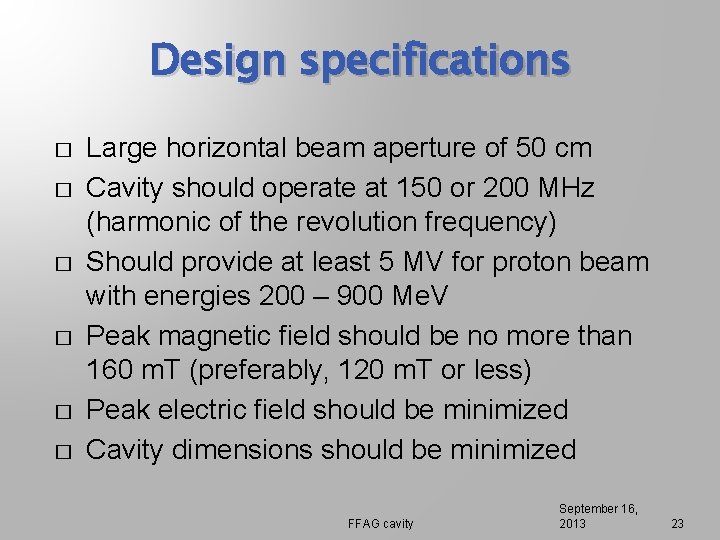 Design specifications � � � Large horizontal beam aperture of 50 cm Cavity should