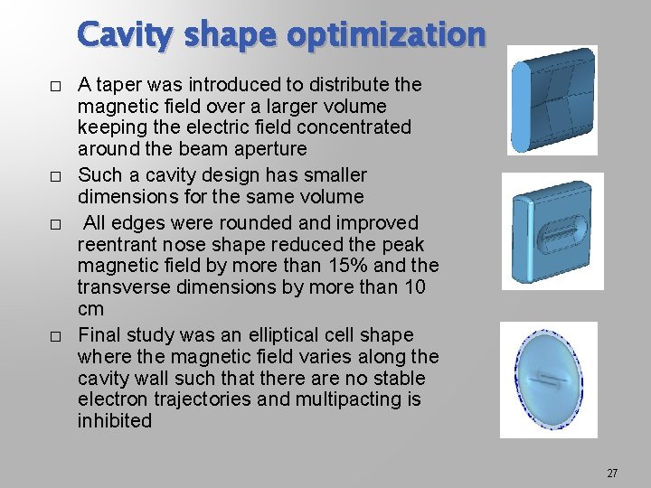 Cavity shape optimization � � A taper was introduced to distribute the magnetic field