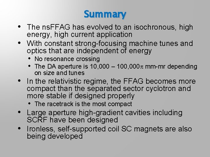  • • Summary The ns. FFAG has evolved to an isochronous, high energy,