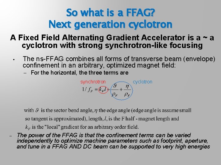 So what is a FFAG? Next generation cyclotron A Fixed Field Alternating Gradient Accelerator