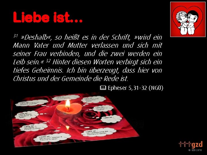 Liebe ist… » Deshalb «, so heißt es in der Schrift, » wird ein