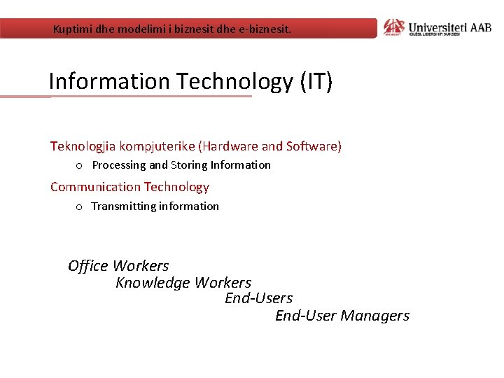 Kuptimi dhe modelimi i biznesit dhe e-biznesit. Information Technology (IT) Teknologjia kompjuterike (Hardware and