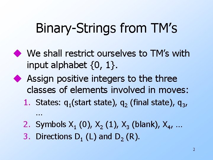 Binary-Strings from TM’s u We shall restrict ourselves to TM’s with input alphabet {0,