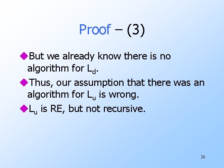 Proof – (3) u. But we already know there is no algorithm for Ld.