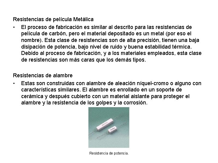 Resistencias de película Metálica • El proceso de fabricación es similar al descrito para