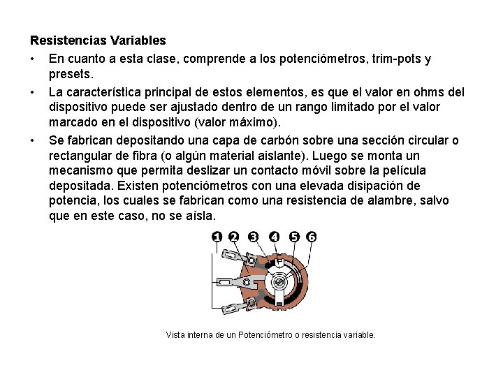 Resistencias Variables • En cuanto a esta clase, comprende a los potenciómetros, trim-pots y