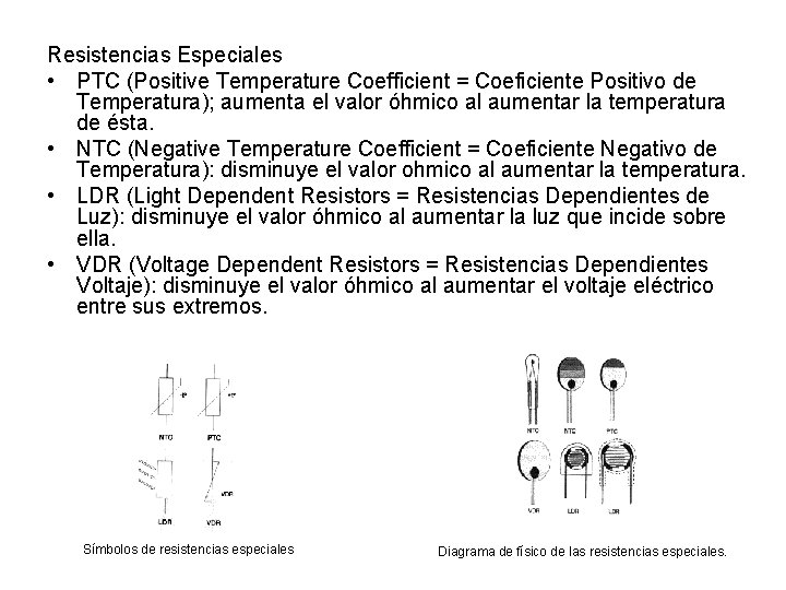 Resistencias Especiales • PTC (Positive Temperature Coefficient = Coeficiente Positivo de Temperatura); aumenta el