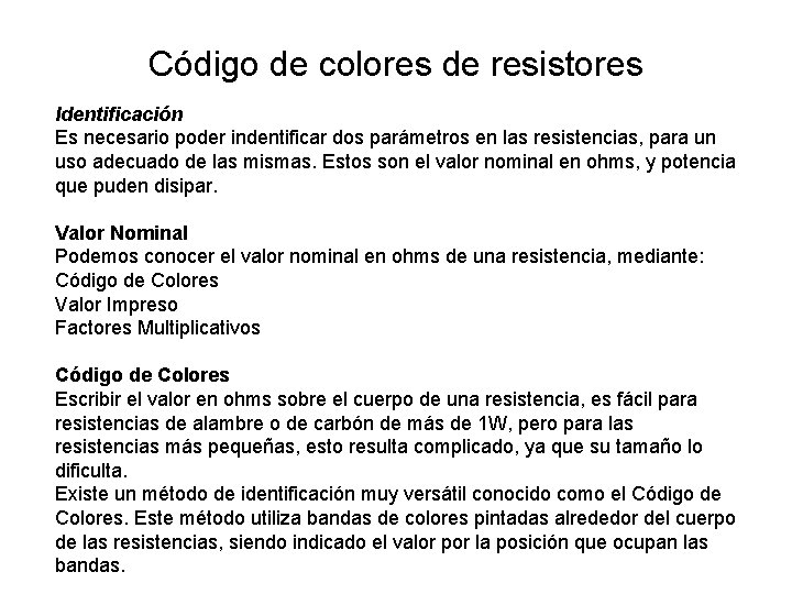 Código de colores de resistores Identificación Es necesario poder indentificar dos parámetros en las