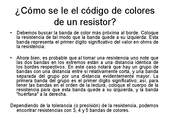 ¿Cómo se le el código de colores de un resistor? • Debemos buscar la
