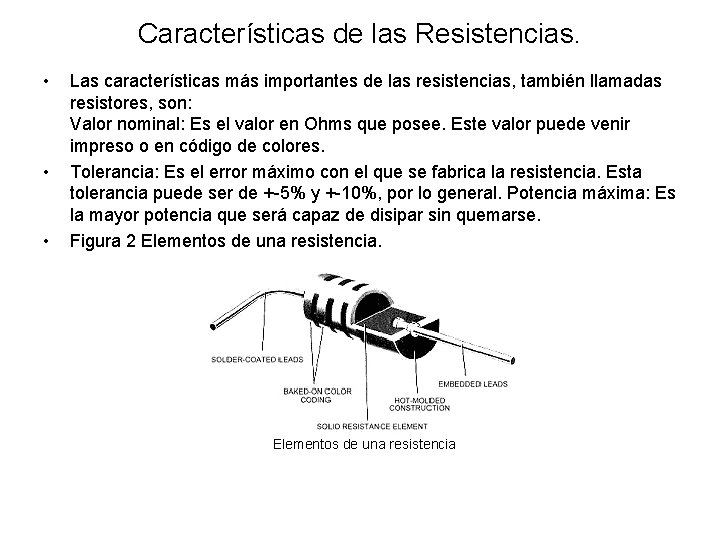 Características de las Resistencias. • • • Las características más importantes de las resistencias,