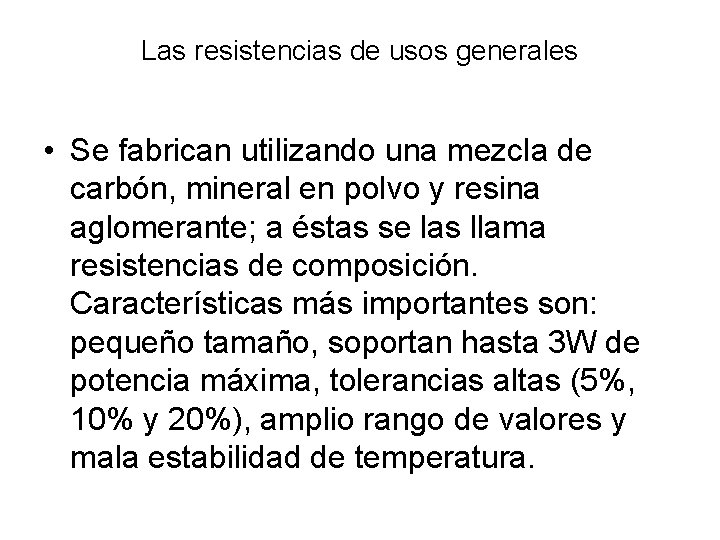 Las resistencias de usos generales • Se fabrican utilizando una mezcla de carbón, mineral