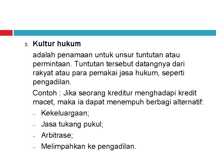 3. Kultur hukum adalah penamaan untuk unsur tuntutan atau permintaan. Tuntutan tersebut datangnya dari