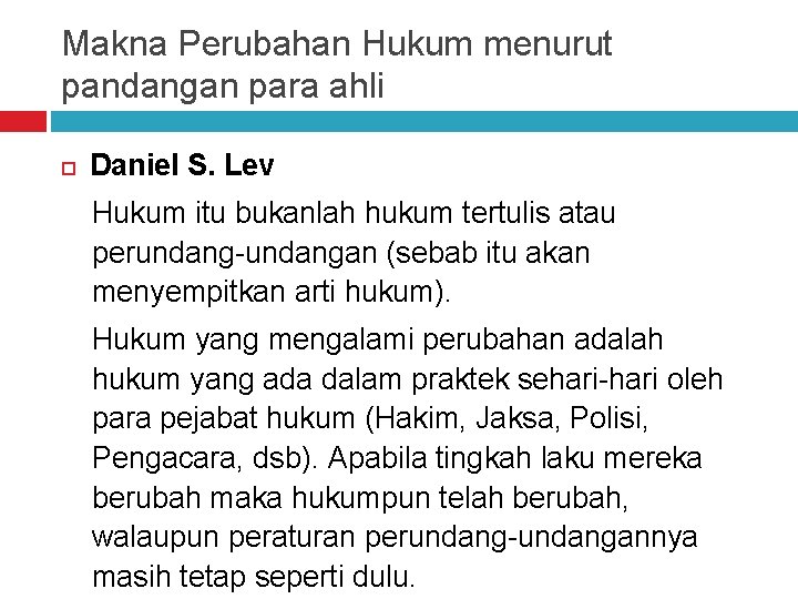 Makna Perubahan Hukum menurut pandangan para ahli Daniel S. Lev Hukum itu bukanlah hukum