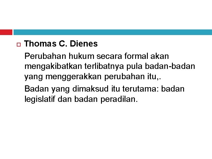  Thomas C. Dienes Perubahan hukum secara formal akan mengakibatkan terlibatnya pula badan-badan yang